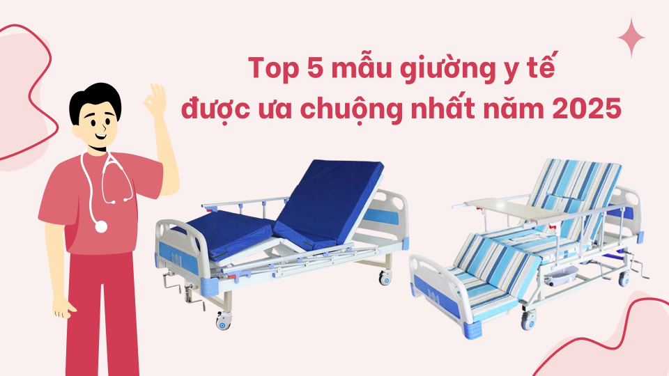 Top 5 mẫu giường y tế được ưa chuộng nhất năm 2025